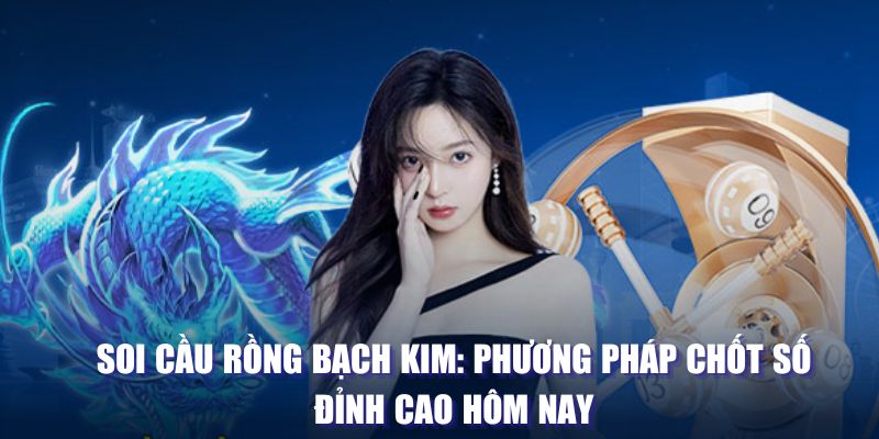 Soi cầu rồng bạch kim